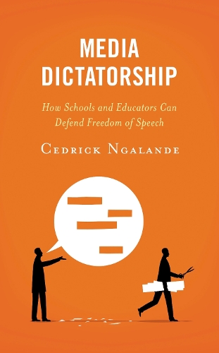 Media Dictatorship: How Schools and Educators Can Defend Freedom of Speech.