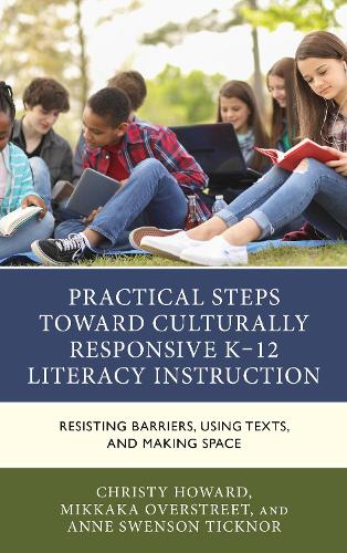 Practical Steps Toward Culturally Responsive K-12 Literacy Instruction: Resisting Barriers, Using Texts, and Making Space.