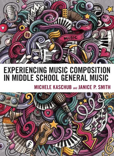 Experiencing Music Composition in Middle School General Music.