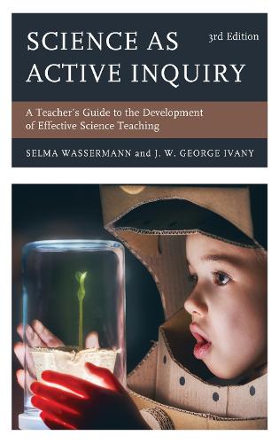 Science as Active Inquiry: A Teacher's Guide to the Development of Effective Science Teaching. 3rd edition