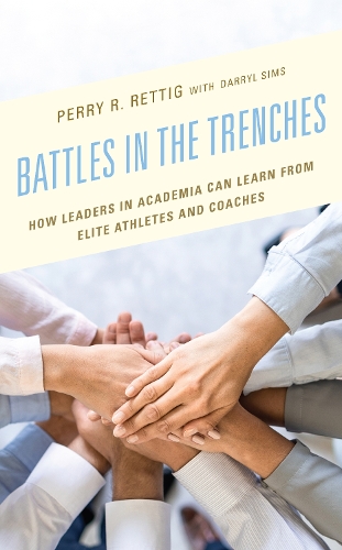 Battles in the Trenches: How Leaders in Academia can Learn from Elite Athletes and Coaches.