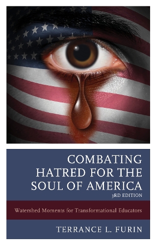 Combating Hatred for the Soul of America: Watershed Moments for Transformational Educators. 3rd edition