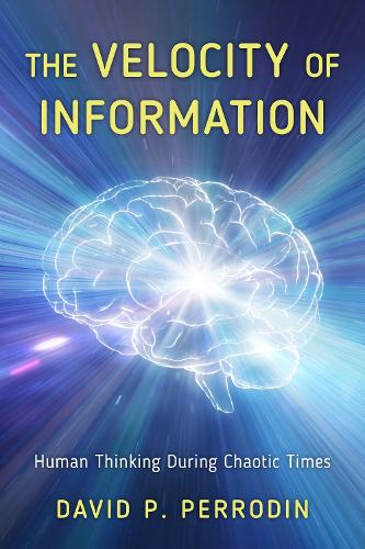The Velocity of Information: Human Thinking During Chaotic Times.