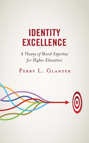 Identity Excellence: A Theory of Moral Expertise for Higher Education.