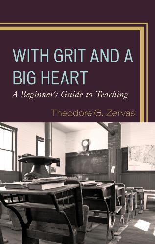 With Grit and a Big Heart: A Beginners Guide to Teaching.