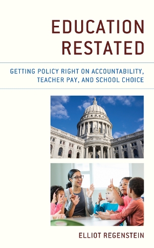Education Restated: Getting Policy Right on Accountability, Teacher Pay, and School Choice.