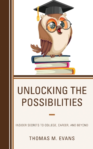 Unlocking the Possibilities: Insider Secrets to College, Career, and Beyond.