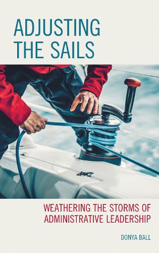 Adjusting the Sails: Weathering the Storms of Administrative Leadership.