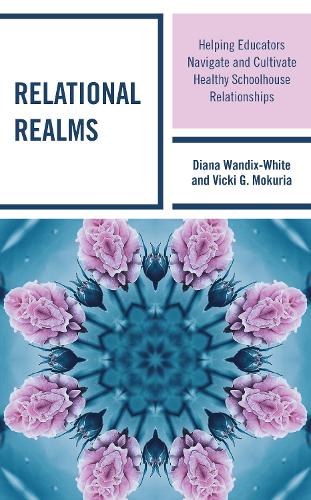 Relational Realms: Helping Educators Navigate and Cultivate Healthy Schoolhouse Relationships.