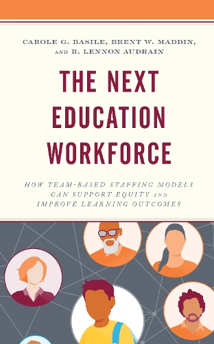 The Next Education Workforce: How Team-Based Staffing Models Can Support Equity and Improve Learning Outcomes.