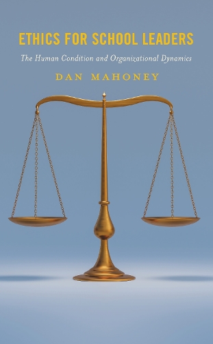 Ethics for School Leaders: The Human Condition and Organizational Dynamics.