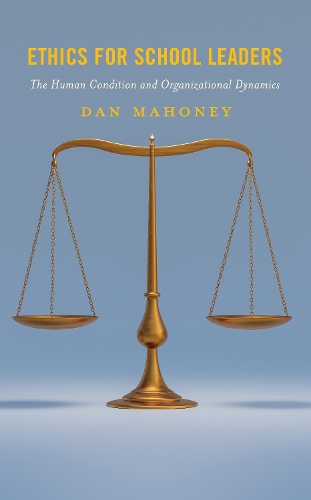 Ethics for School Leaders: The Human Condition and Organizational Dynamics.