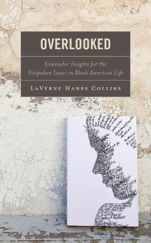 Overlooked: Counselor Insights for the Unspoken Issues in Black American Life.