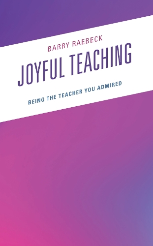 Joyful Teaching: Being the Teacher You Admired.
