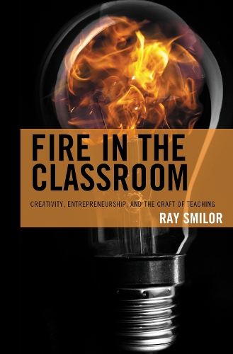 Fire in the Classroom: Creativity, Entrepreneurship, and the Craft of Teaching.