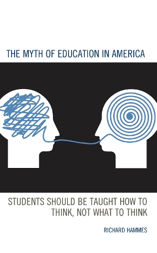 The Myth of Education in America: Students Should be Taught How to Think, Not What to Think.