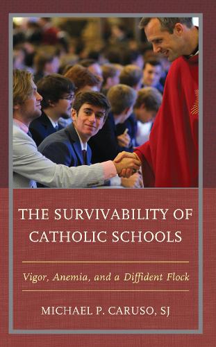 The Survivability of Catholic Schools: Vigor, Anemia, and a Diffident Flock.