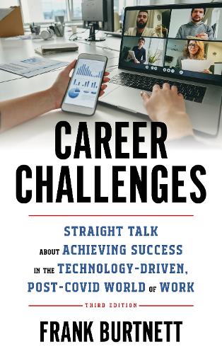 Career Challenges: Straight Talk about Achieving Success in the Technology-Driven, Post-COVID World of Work. 3rd edition
