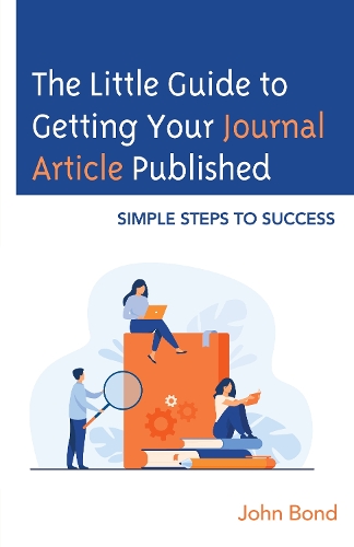 The Little Guide to Getting Your Journal Article Published: Simple Steps to Success.