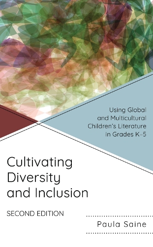 Cultivating Diversity and Inclusion: Using Global and Multicultural Children's Literature in Grades K-5. 2nd edition