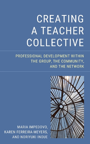 Creating a Teacher Collective: Professional Development Within the Group, the Community, and the Network.