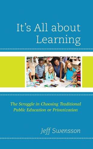 It's All about Learning: The Struggle in Choosing Traditional Public Education or Privatization.