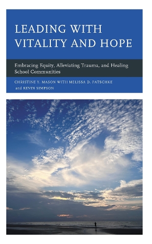 Leading with Vitality and Hope: Embracing Equity, Alleviating Trauma, and Healing School Communities.