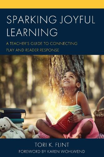 Sparking Joyful Learning: A Teacher's Guide to Connecting Play and Reader Response.