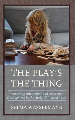 The Play's the Thing: Promoting Intellectual and Emotional Development in the Early Childhood Years.