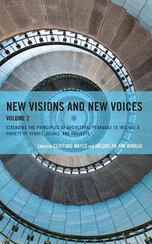 New Visions and New Voices: Extending the Principles of Archetypal Pedagogy to Include a Variety of Venues, Issues, and Projects.