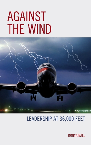 Against the Wind: Leadership at 36,000 Feet.