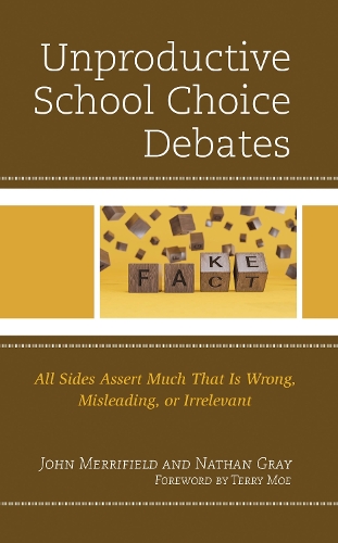 Unproductive School Choice Debates: All Sides Assert Much That Is Wrong, Misleading, or Irrelevant.