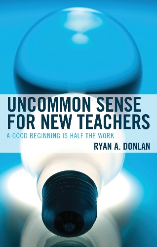 Uncommon Sense for New Teachers: A Good Beginning Is Half the Work.