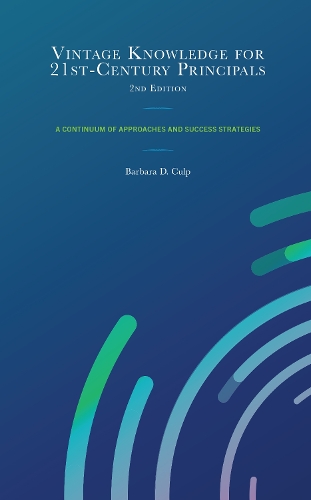 Vintage Knowledge for 21st-Century Principals: A Continuum of Approaches and Success Strategies. 2nd edition