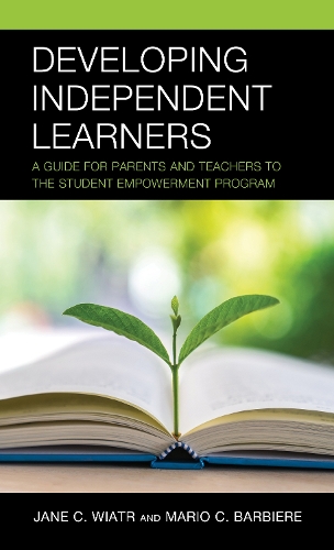 Developing Independent Learners: A Guide for Parents and Teachers to the Student Empowerment Program.
