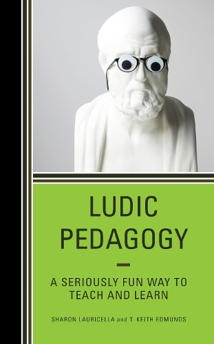 Ludic Pedagogy: A Seriously Fun Way to Teach and Learn.