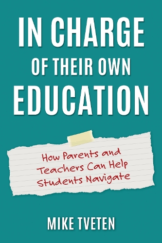 In Charge of Their Own Education: How Parents and Teachers Can Help Students Navigate.