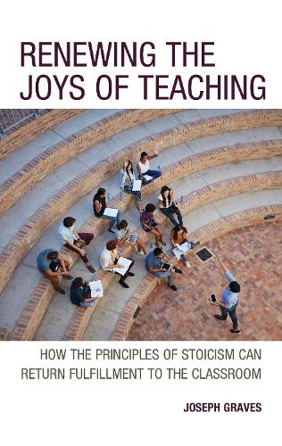 Renewing the Joys of Teaching: How the Principles of Stoicism Can Return Fulfillment to the Classroom.