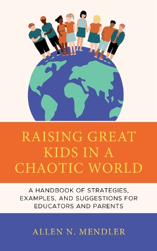 Raising Great Kids in a Chaotic World: A Handbook of Strategies, Examples, and Suggestions for Educators and Parents.