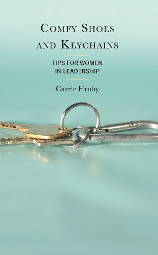 Comfy Shoes and Keychains: Tips for Women in Leadership.