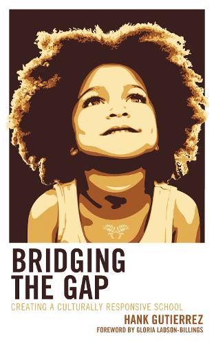 Bridging the Gap: Creating a Culturally Responsive School.