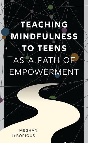 Teaching Mindfulness to Teens as a Path of Empowerment.