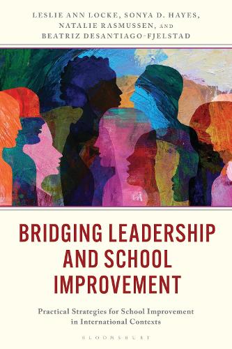 Bridging Leadership and School Improvement: Practical Strategies for School Improvement in International Contexts.