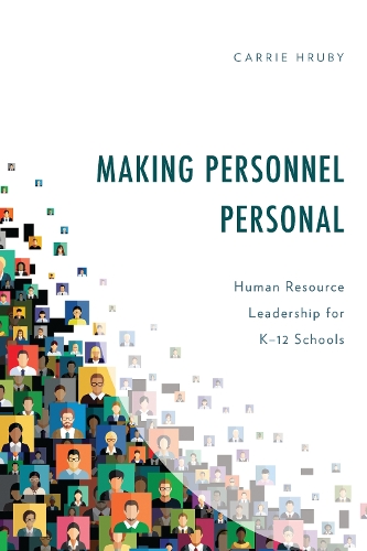 Making Personnel Personal: Human Resource Leadership for K-12 Schools.