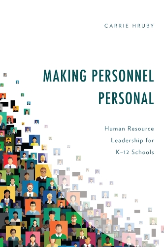 Making Personnel Personal: Human Resource Leadership for K-12 Schools.