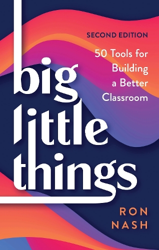 Big Little Things: 50 Tools for Building a Better Classroom. 2nd edition