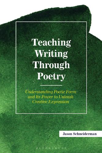 Teaching Writing Through Poetry: Understanding Poetic Form and Its Power to Unleash Creative Expression.