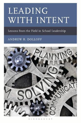 Leading with Intent: Lessons from the Field in School Leadership.