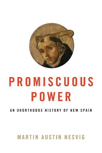 Promiscuous Power: An Unorthodox History of New Spain.