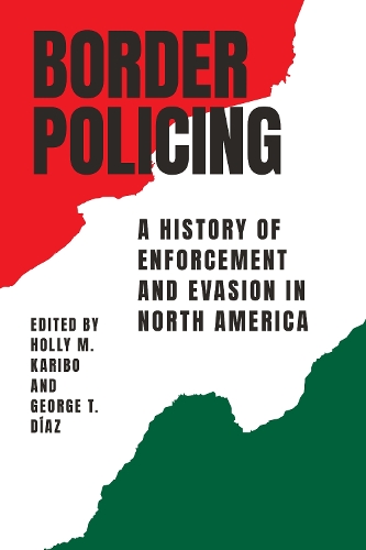 Border Policing: A History of Enforcement and Evasion in North America.